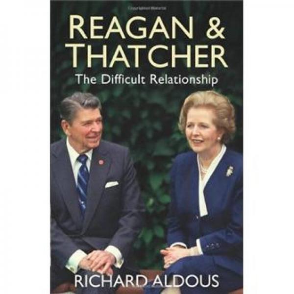 Reagan and Thatcher: The Difficult Relationship