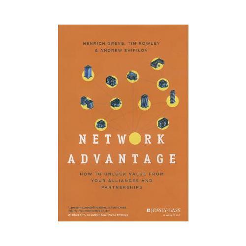 Network Advantage  How to Unlock Value from Your Alliances and Partnerships