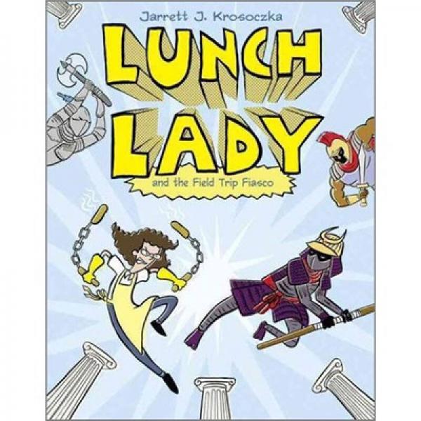Lunch Lady and the Field Trip Fiasco