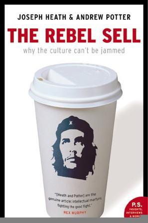 The Rebel Sell：Why the Culture Can't Be Jammed