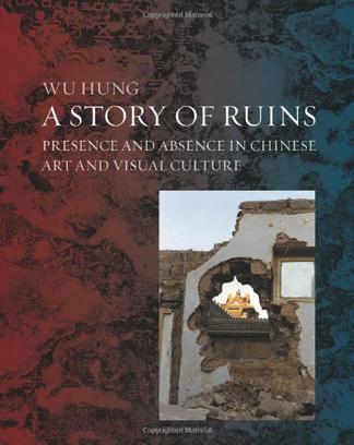 A Story of Ruins：Presence and Absence in Chinese Art and Visual Culture
