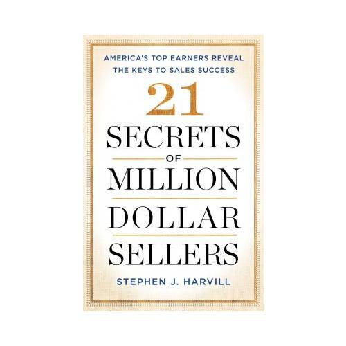 21 Secrets of Million-Dollar Sellers: America's Top Earners Reveal the Keys to Sales Success