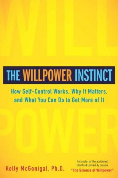 The Willpower Instinct：How Self-Control Works, Why It Matters, and What You Can Do To Get More of It