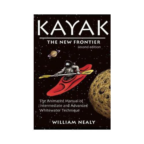 Kayak: The New Frontier  The Animated Manual of Intermediate and Advanced Whitewater Technique