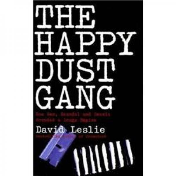 The Happy Dust Gang: How Sex, Scandal and Deceit Founded a Drugs Empire
