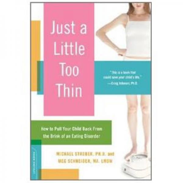 Just a Little Too Thin: How to Pull Your Child Back from the Brink of an Eating Disorder