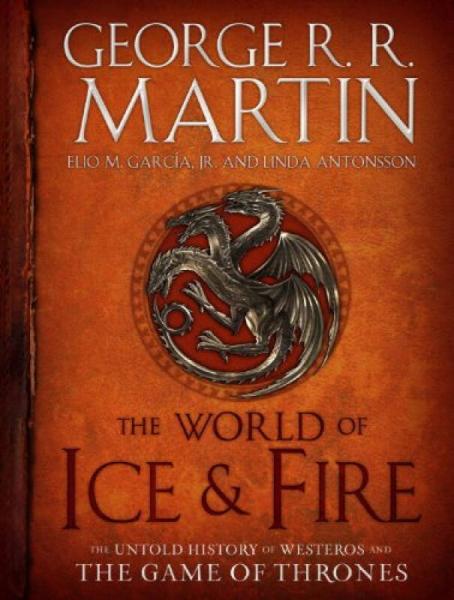 The World of Ice&Fire The Untold History of Westeros and the Game of Thrones冰与火的世界 权利的游戏中维斯特洛的未知历史