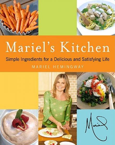 Mariel's Kitchen: Simple Ingredients for a Delicious and Satisfying Life