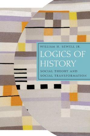 Logics of History：Social Theory and Social Transformation