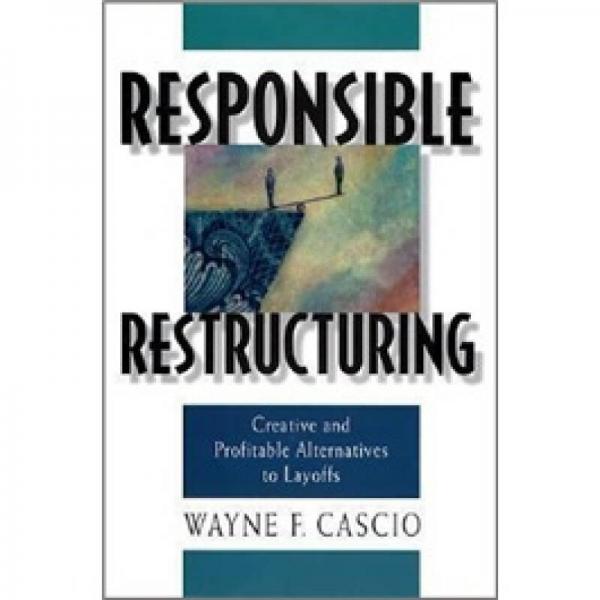 Responsible Restructuring: Creative and Profitable Alternatives to Layoffs