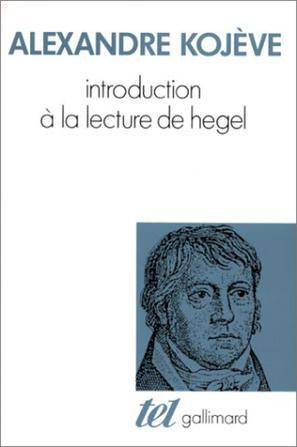 Introduction à la lecture de Hegel：leçons sur la Phénoménologie de l'Esprit professées de 1933 à 1939 à l'École des Hautes Études