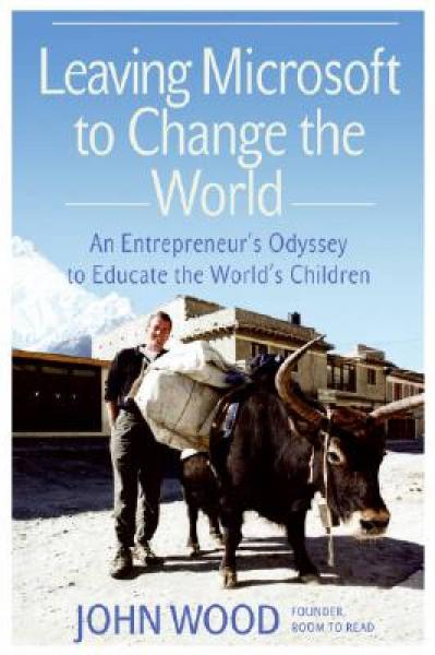 Leaving Microsoft to Change the World：An Entrepreneur's Odyssey to Educate the World's Children