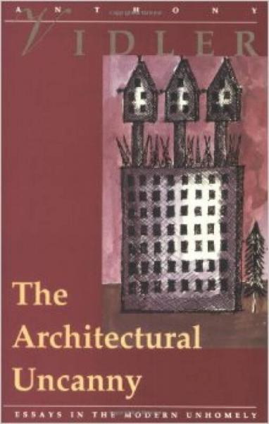 The Architectural Uncanny：Essays in the Modern Unhomely