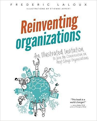 Reinventing Organisations：An illustrated invitation to join the conversation on next-stage organizations