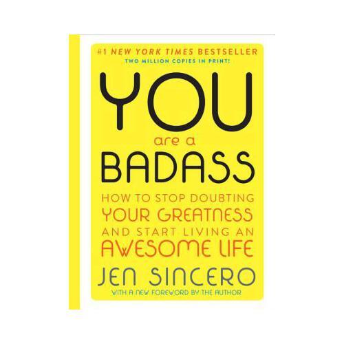 You are a Badass   How to Stop Doubting Your Greatness and Start Living an Awesome Life 