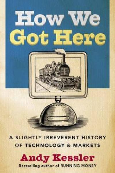 How We Got Here：A Slightly Irreverent History of Technology and Markets