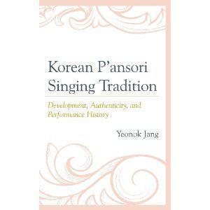 Korean Pansori Singing Tradition：Development, Authenticity, and Performance History