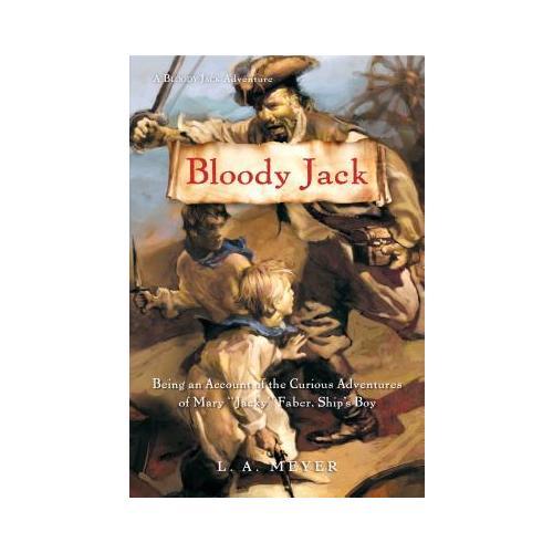 Bloody Jack  Being an Account of the Curious Adventures of Mary 'Jacky' Faber, Ship's Boy