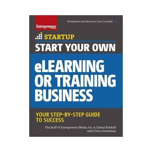 Start Your Own eLearning or Training Business: Your Step-By-Step Guide to Success