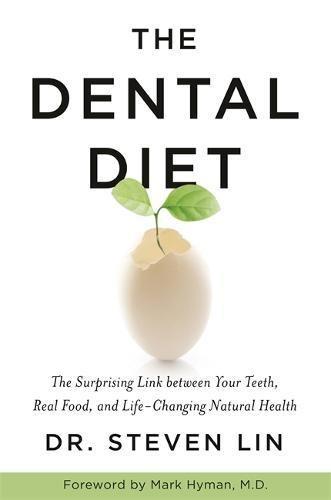 The Dental Diet: The Surprising Link between Your Teeth, Real Food, and Life-Changing Natural Health