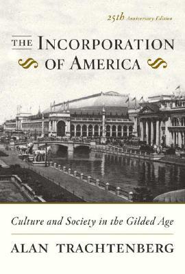 TheIncorporationofAmerica:CultureandSocietyintheGildedAge