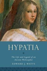 Hypatia：The Life and Legend of an Ancient Philosopher