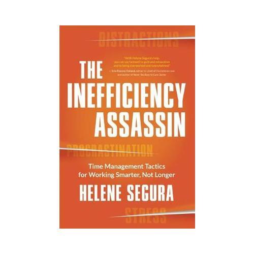The Inefficiency Assassin  Time Management Tactics for Working Smarter, Not Longer