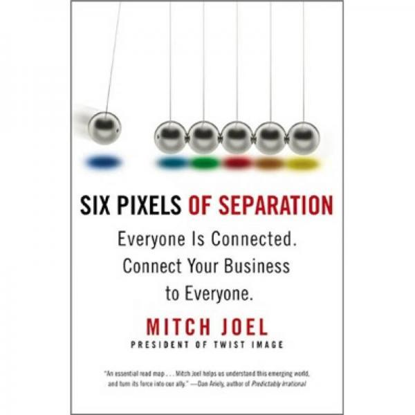 Six Pixels of Separation: Everyone Is Connected. Connect Your Business to Everyone