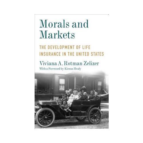 Morals and Markets: The Development of Life Insurance in the United States