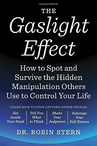 The Gaslight Effect: How to Spot and Survive the Hidden Manipulation Others Use to Control Your Life