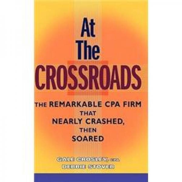 At the Crossroads: The Remarkable CPA Firm that Nearly Crashed, then Soared