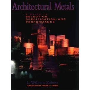ArchitecturalMetals:AGuidetoSelection,Specification,andPerformance