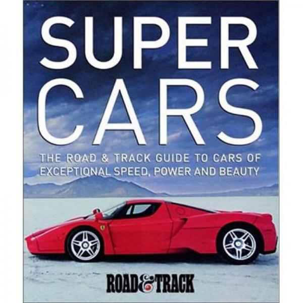 Supercars: The Road & Track Guide to Cars of Exceptional Speed, Power and Beauty