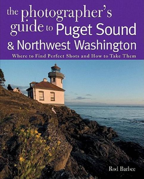 The Photographer's Guide to the Puget Sound & Northwest Washington