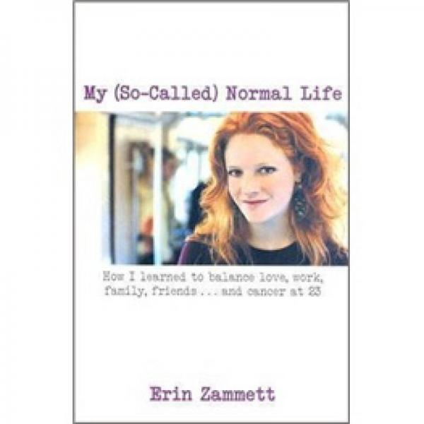My so-Called Normal Life: How I Learned to Balance Love, Work, Family, Friends, and ...Cancer at 23