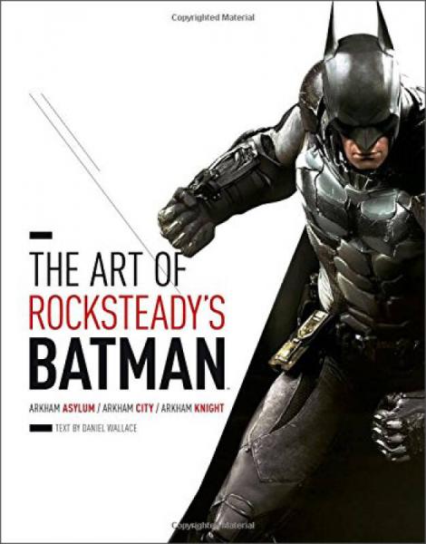 The Art Of Rocksteady'S Batman: Arkham Asylum， Arkham City & Arkham Knight