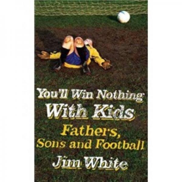You'll Win Nothing With Kids: Fathers, Sons and Football