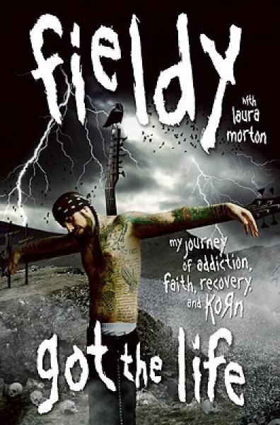 Got the Life: My Journey of Addiction, Faith, Recovery, and Korn