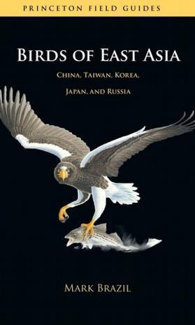 Birds of East Asia：China, Taiwan, Korea, Japan, and Russia (Princeton Field Guides)