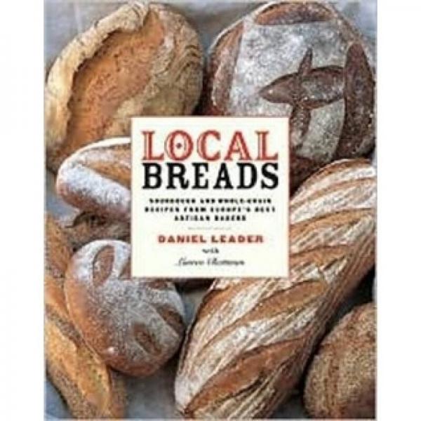 Local Breads: Sourdough and Whole Grain Recipes from Europe's Best Artisan Bakers