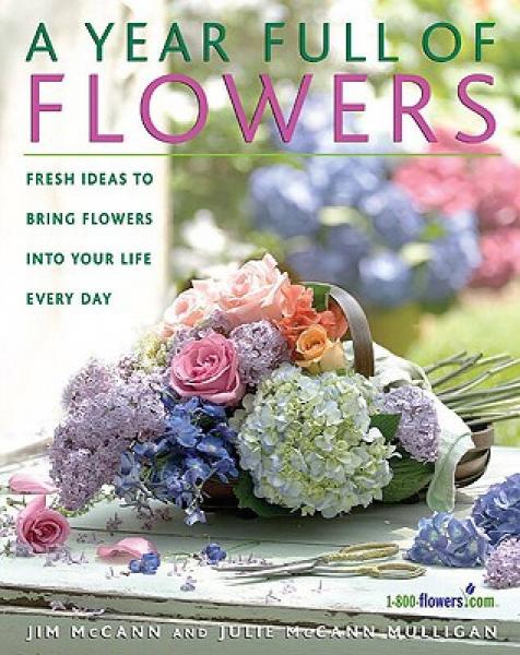 A Year Full of Flowers: Fresh Ideas to Bring Flowers Into Your Life Everyday