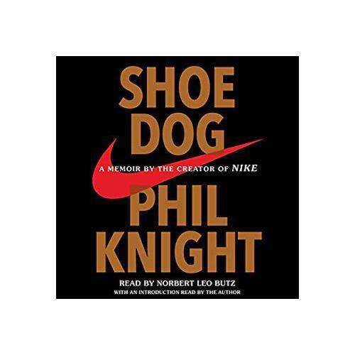 Shoe Dog  A Memoir by the Creator of Nike