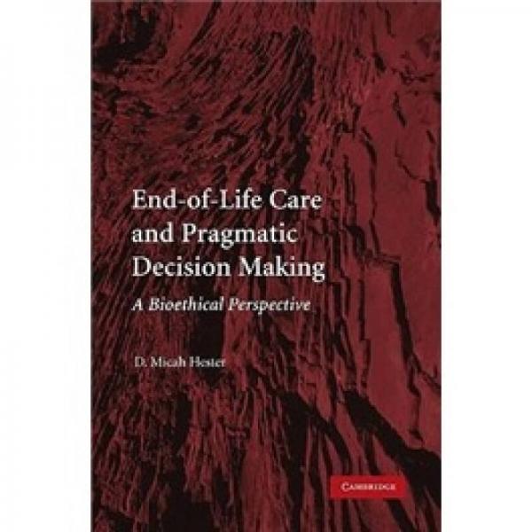 End-of-Life Care and Pragmatic Decision Making: A Bioethical Perspective