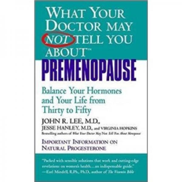What Your Doctor May Not Tell You About(TM): Premenopause