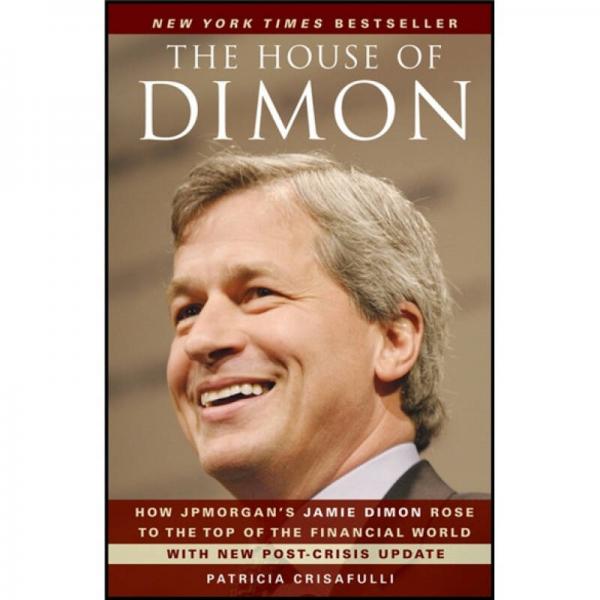 The House of Dimon: How Jpmorgan's Jamie Dimon Rose to the Top of the Financial World