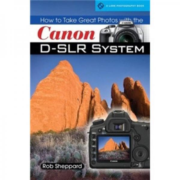 How to Take Great Photos with the Canon D-SLR System