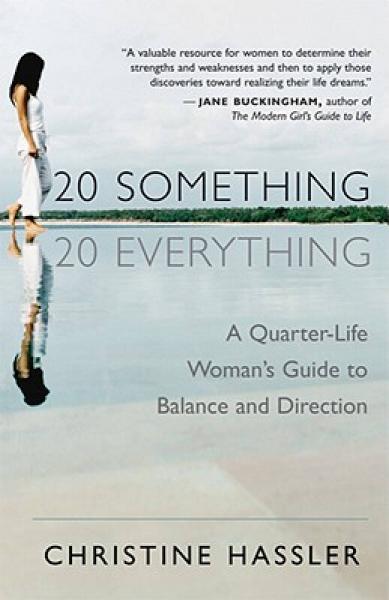 20-Something, 20-Everything: A Quarter-Life Woman's Guide to Balance and Direction