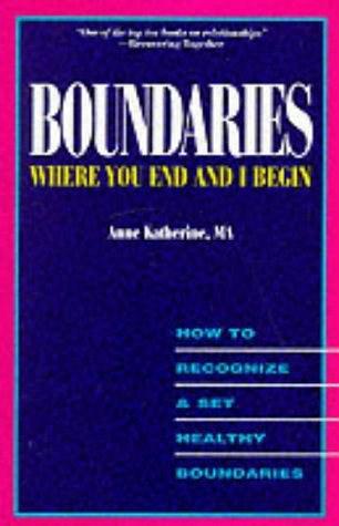 Boundaries：Where You End and I Begin: How To Recognize and Set Healthy Boundaries