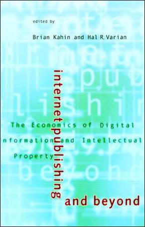 Internet Publishing and Beyond:The Economics of Digital Information and Intellectual Property