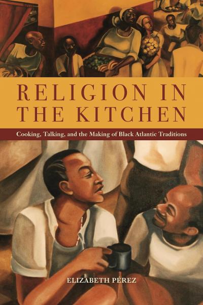 Religion in the Kitchen：Cooking, Talking, and the Making of Black Atlantic Traditions